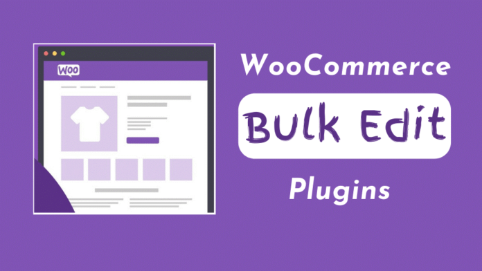 5 Best WooCommerce Bulk Edit Plugins